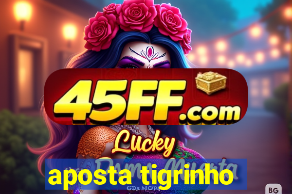 aposta tigrinho
